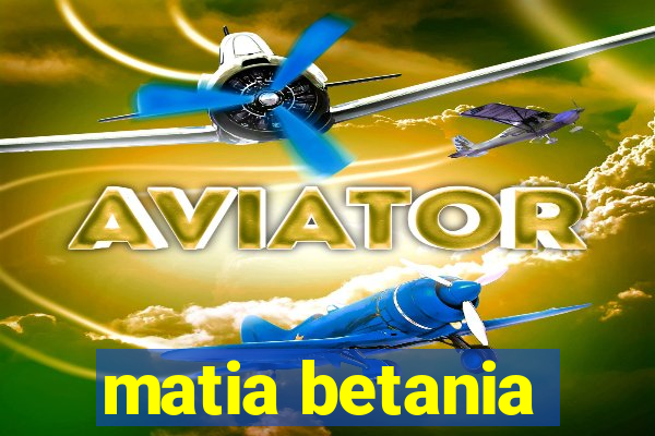 matia betania